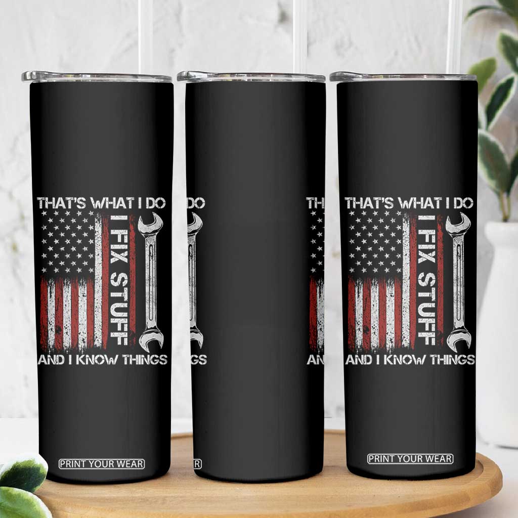 Thats What I Do I Fix Stuff And I Know Things Skinny Tumbler Funny Mechanic Engineer Vintage American Flag TS11 Print Your Wear