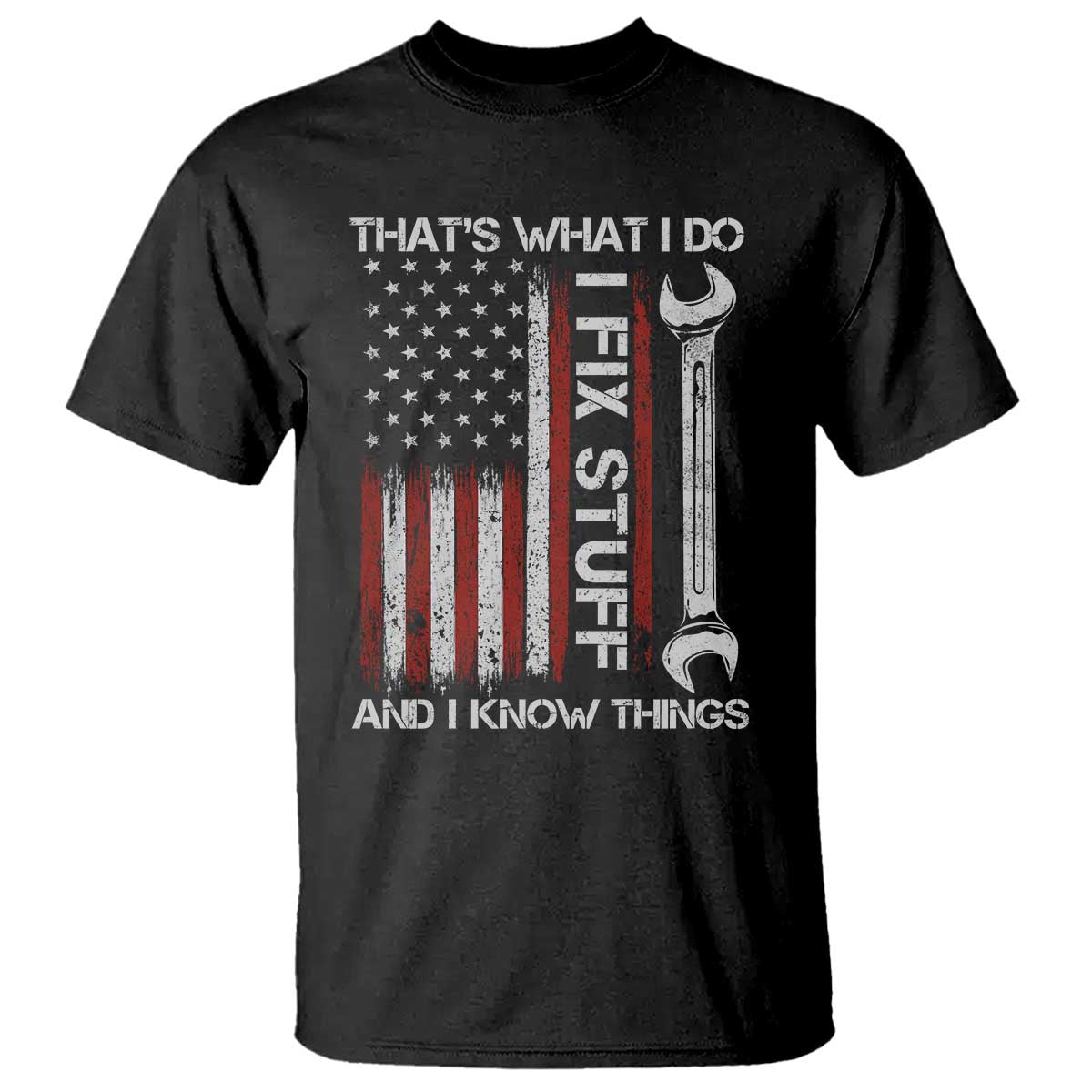 Thats What I Do I Fix Stuff And I Know Things T Shirt Funny Mechanic Engineer Vintage American Flag TS11 Black Print Your Wear