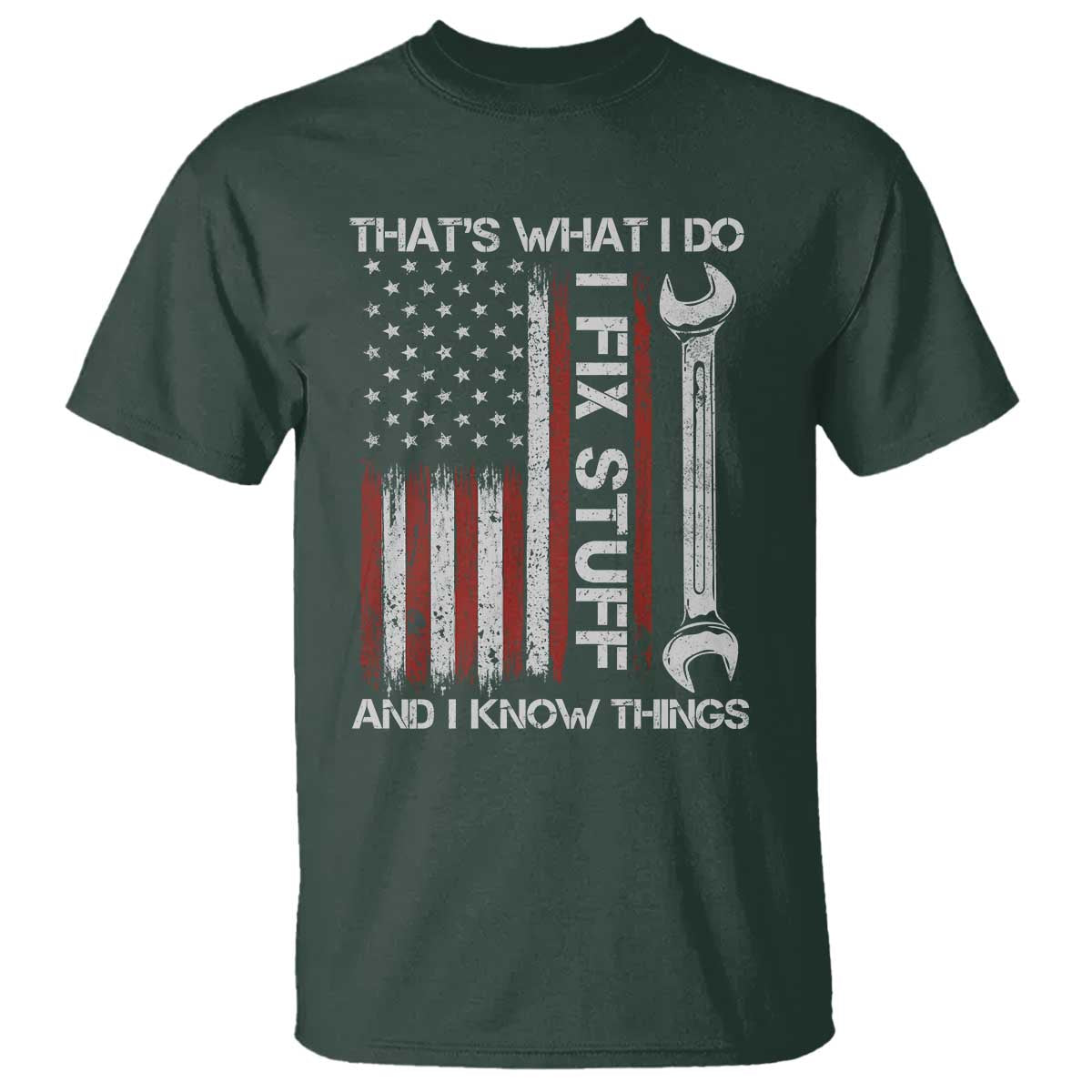 Thats What I Do I Fix Stuff And I Know Things T Shirt Funny Mechanic Engineer Vintage American Flag TS11 Dark Forest Green Print Your Wear