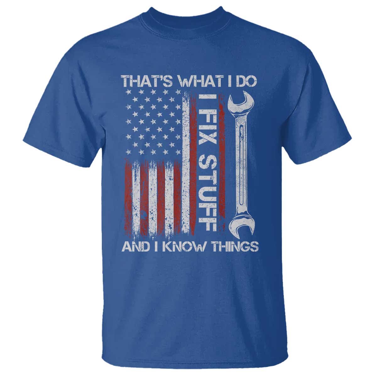Thats What I Do I Fix Stuff And I Know Things T Shirt Funny Mechanic Engineer Vintage American Flag TS11 Royal Blue Print Your Wear