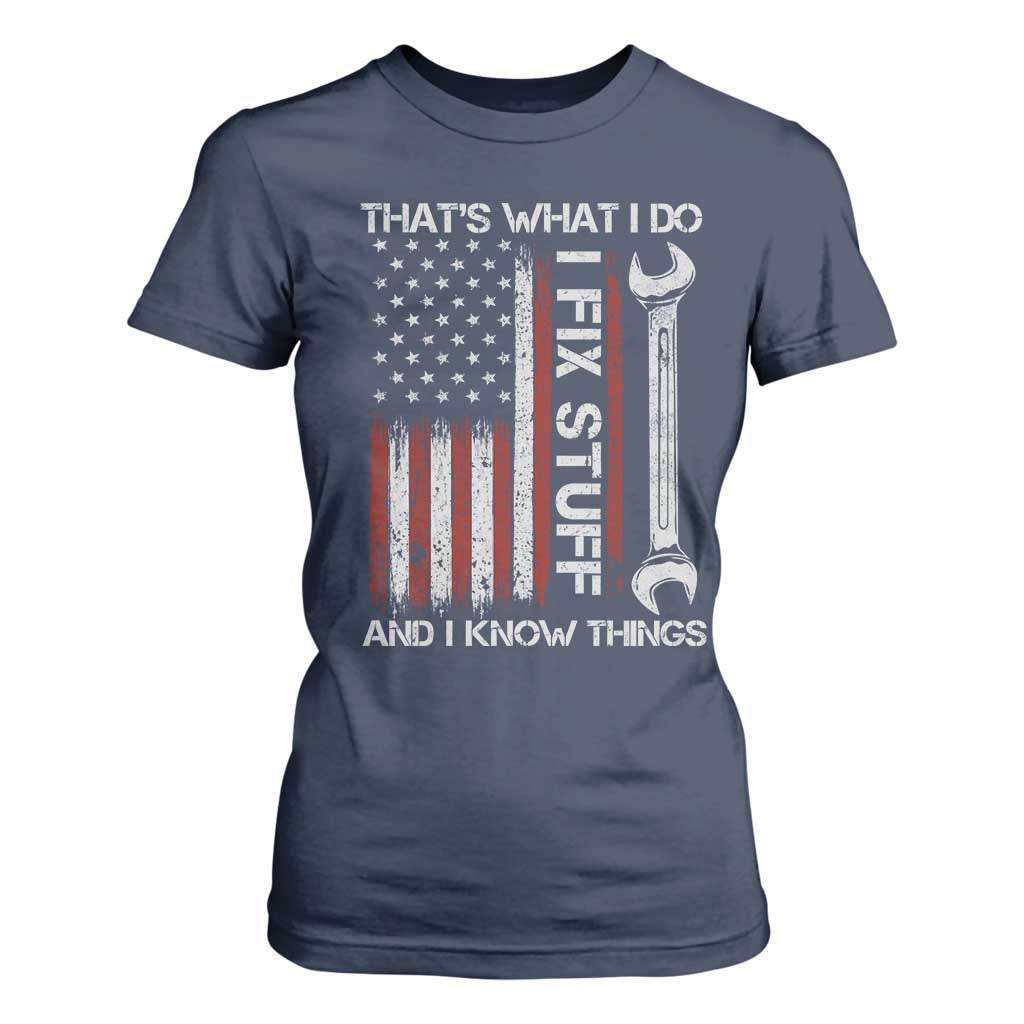 Thats What I Do I Fix Stuff And I Know Things T Shirt For Women Funny Mechanic Engineer Vintage American Flag TS11 Navy Print Your Wear