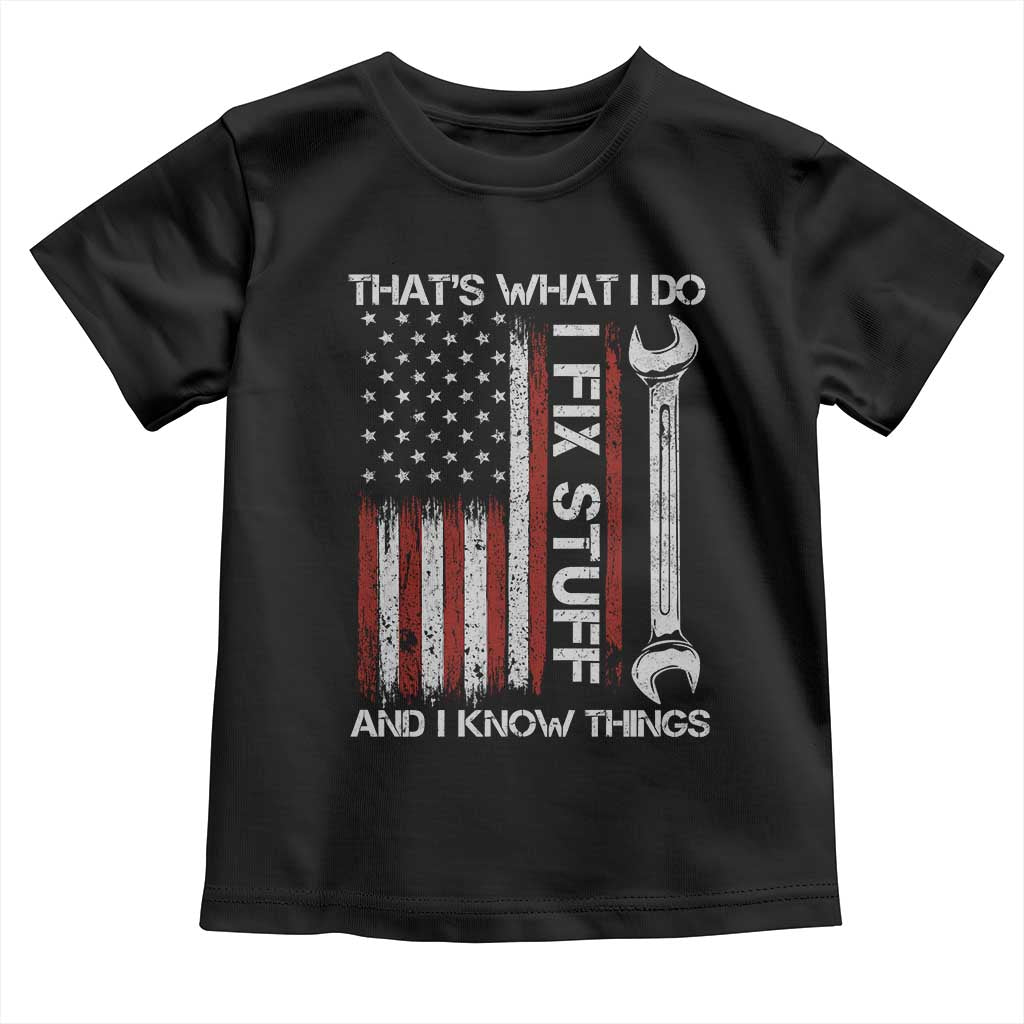 Thats What I Do I Fix Stuff And I Know Things Toddler T Shirt Funny Mechanic Engineer Vintage American Flag TS11 Black Print Your Wear