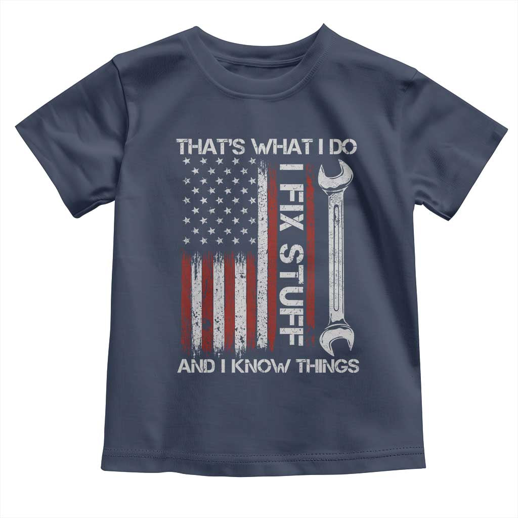 Thats What I Do I Fix Stuff And I Know Things Toddler T Shirt Funny Mechanic Engineer Vintage American Flag TS11 Navy Print Your Wear