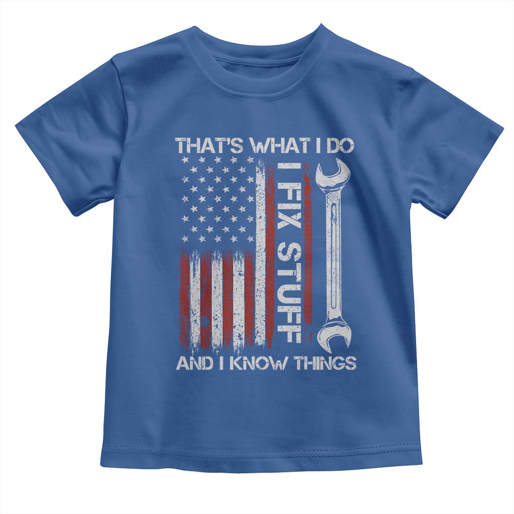 Thats What I Do I Fix Stuff And I Know Things Toddler T Shirt Funny Mechanic Engineer Vintage American Flag TS11 Royal Blue Print Your Wear