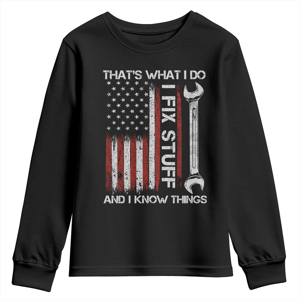 Thats What I Do I Fix Stuff And I Know Things Youth Sweatshirt Funny Mechanic Engineer Vintage American Flag TS11 Black Print Your Wear