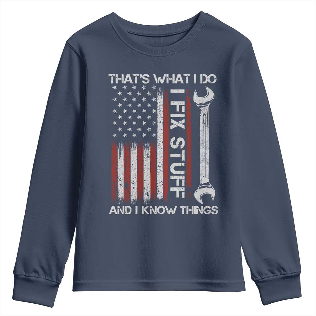 Thats What I Do I Fix Stuff And I Know Things Youth Sweatshirt Funny Mechanic Engineer Vintage American Flag TS11 Navy Print Your Wear