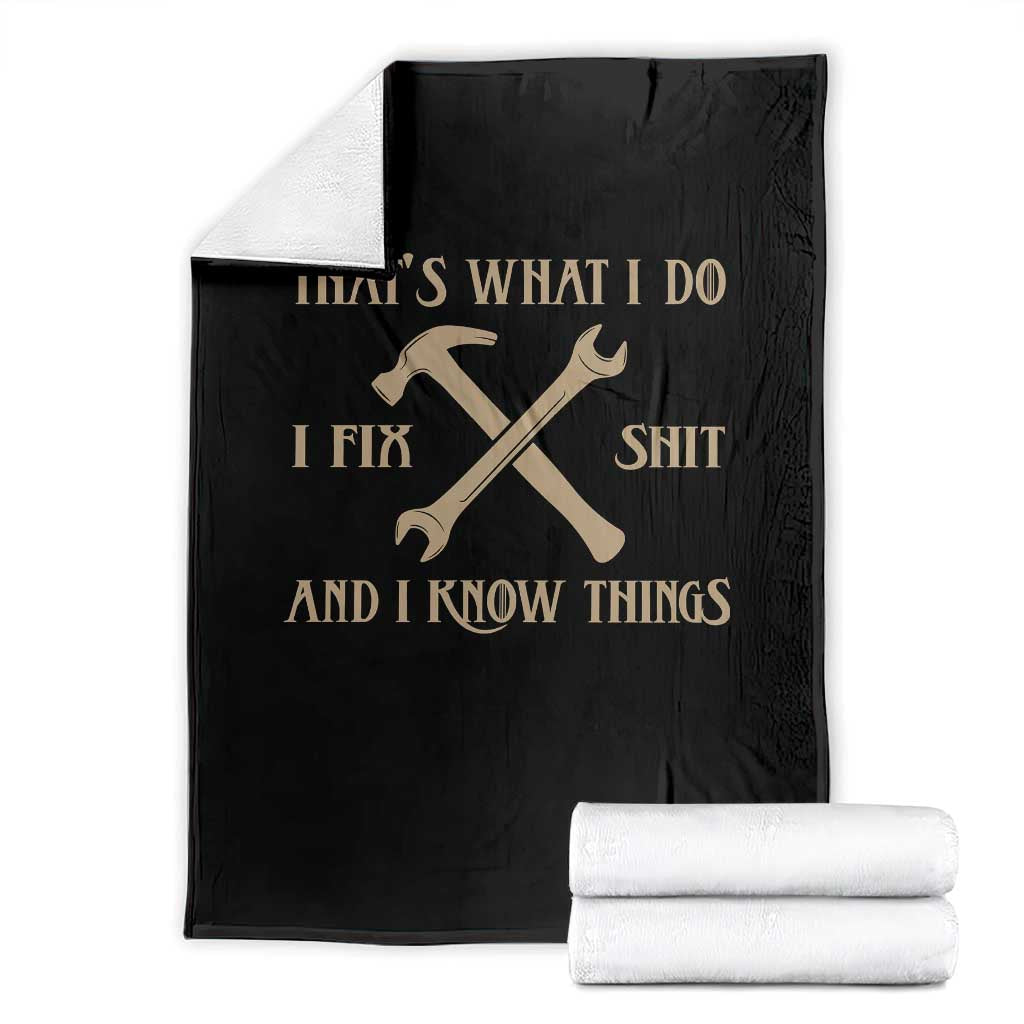 Thats What I Do I Fix Shit And I Know Things Throw Blanket Funny Work Fathers Day TS11 Black Print Your Wear