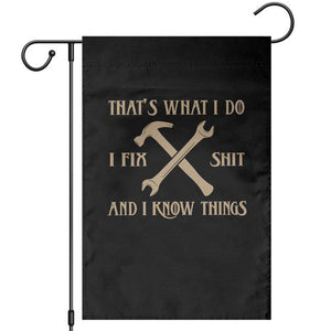 Thats What I Do I Fix Shit And I Know Things Garden Flag Funny Work Fathers Day TS11 Black Print Your Wear