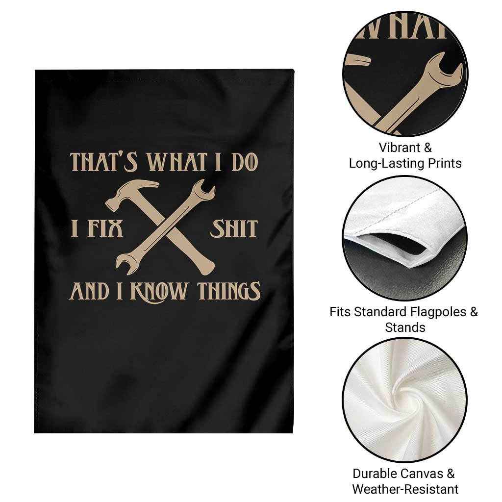 Thats What I Do I Fix Shit And I Know Things Garden Flag Funny Work Fathers Day TS11 Print Your Wear