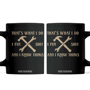 Thats What I Do I Fix Shit And I Know Things Coffee Mug Funny Work Fathers Day TS11 Black Print Your Wear