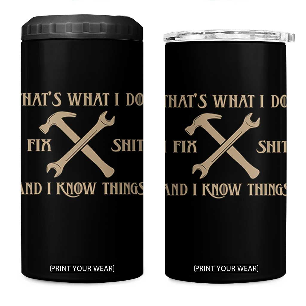 Thats What I Do I Fix Shit And I Know Things 4 in 1 Can Cooler Tumbler Funny Work Fathers Day TS11 One Size: 16 oz Black Print Your Wear