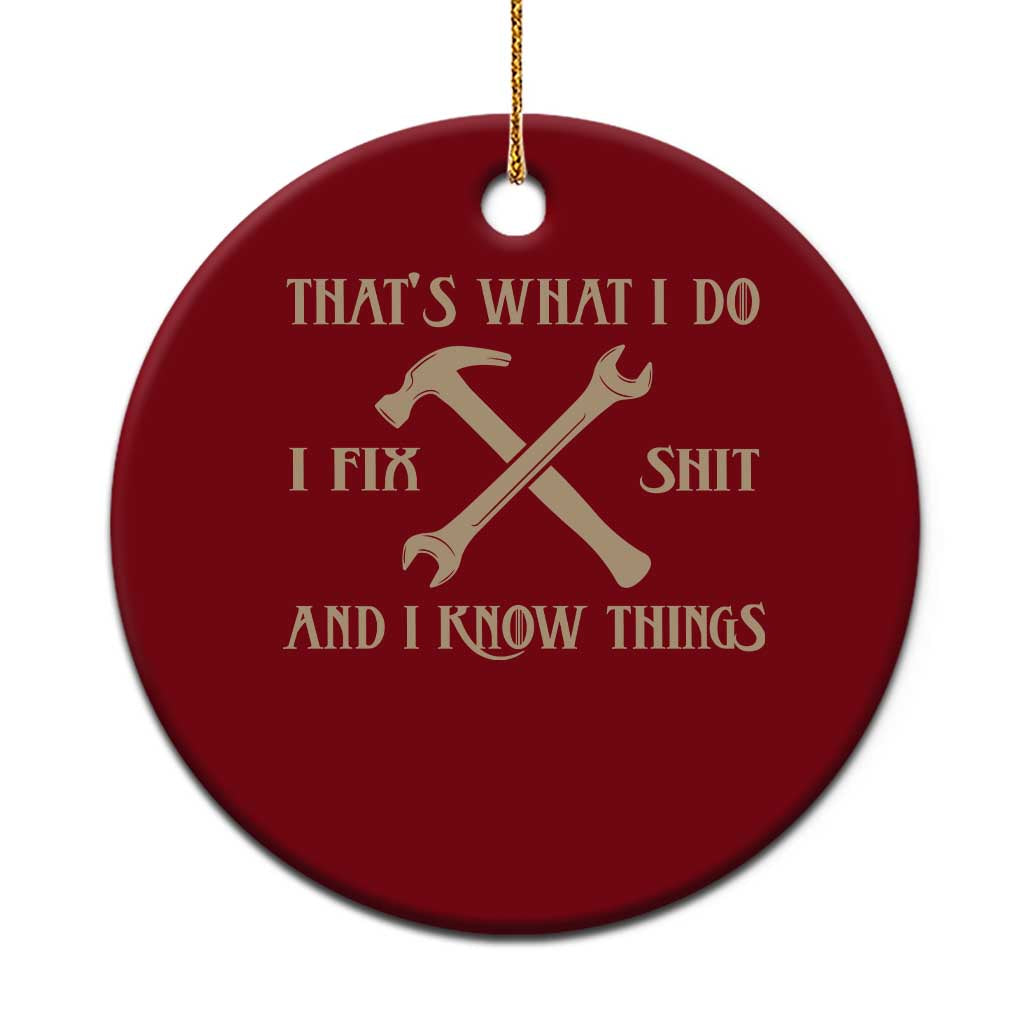Thats What I Do I Fix Shit And I Know Things Ceramic Ornament Funny Work Fathers Day TS11 1pc Red Print Your Wear