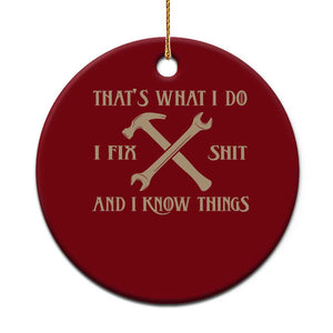Thats What I Do I Fix Shit And I Know Things Ceramic Ornament Funny Work Fathers Day TS11 1pc Red Print Your Wear