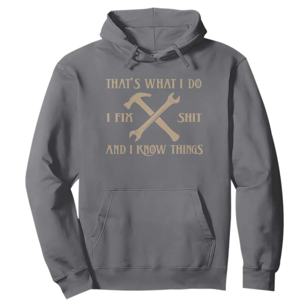 Thats What I Do I Fix Shit And I Know Things Hoodie Funny Work Fathers Day TS11 Charcoal Print Your Wear