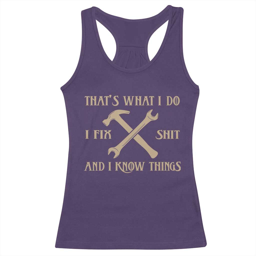 Thats What I Do I Fix Shit And I Know Things Racerback Tank Top Funny Work Fathers Day TS11 Purple Print Your Wear