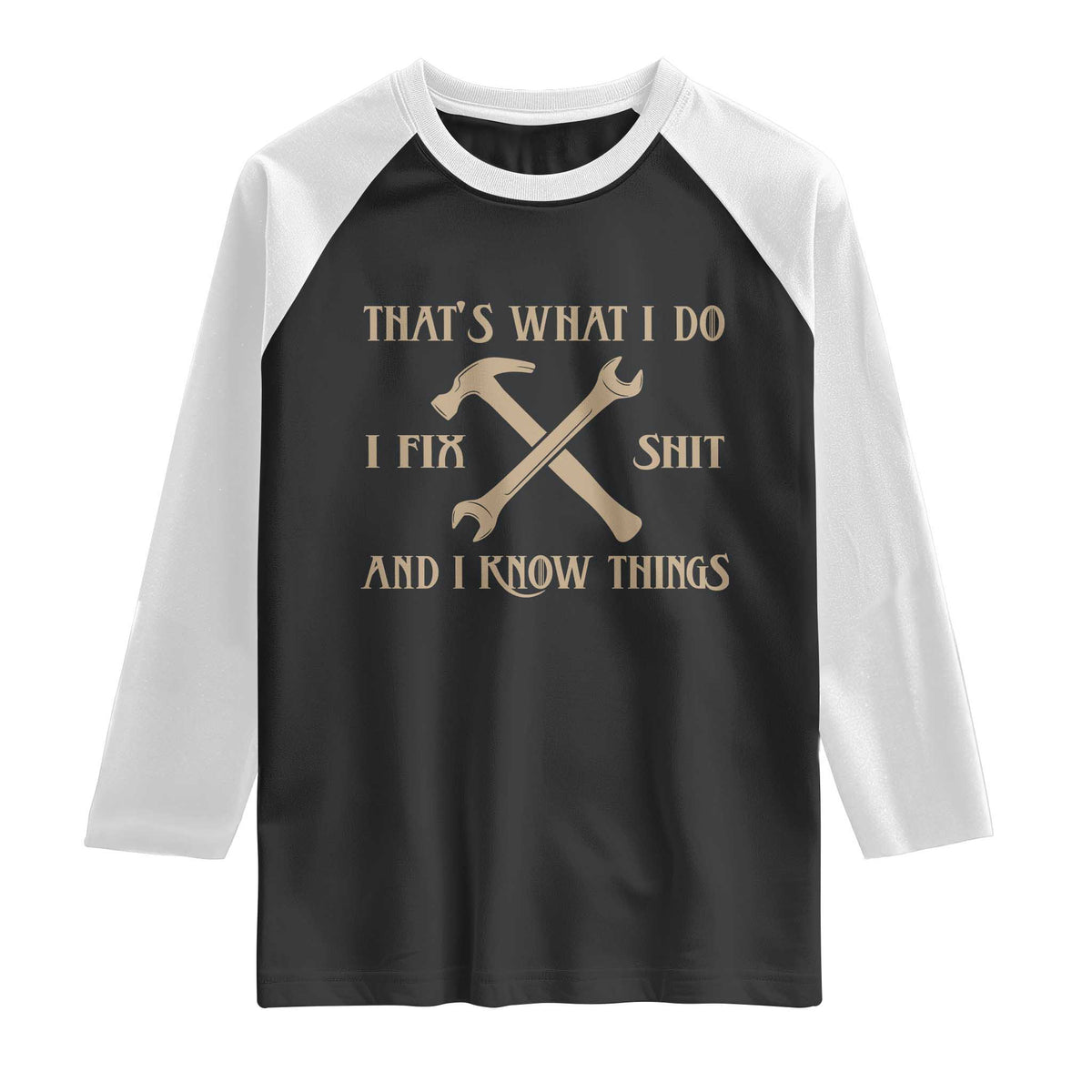 Thats What I Do I Fix Shit And I Know Things Raglan Shirt Funny Work Fathers Day TS11 Black White Print Your Wear