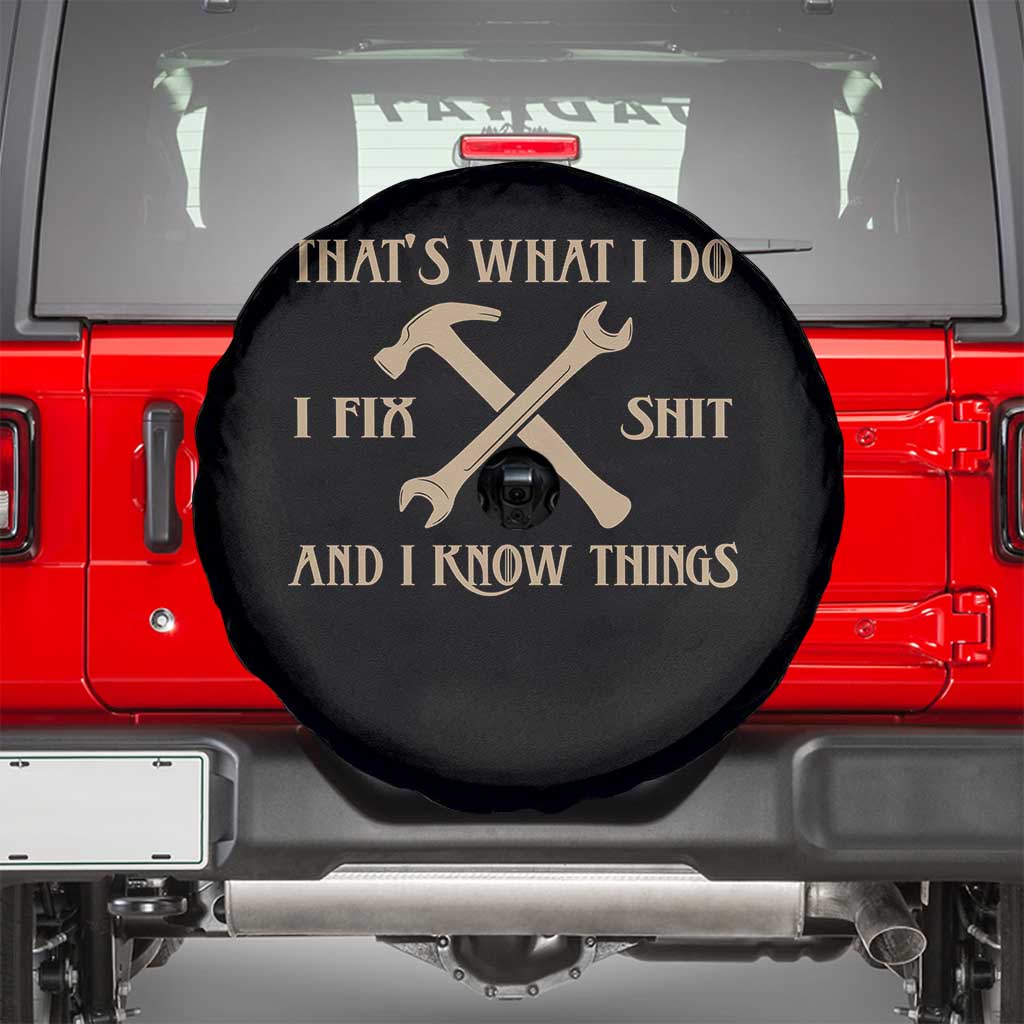 Thats What I Do I Fix Shit And I Know Things Spare Tire Cover Funny Work Fathers Day TS11 Black Print Your Wear