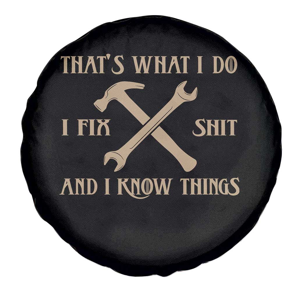 Thats What I Do I Fix Shit And I Know Things Spare Tire Cover Funny Work Fathers Day TS11 Print Your Wear