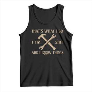 Thats What I Do I Fix Shit And I Know Things Tank Top Funny Work Fathers Day TS11 Black Print Your Wear