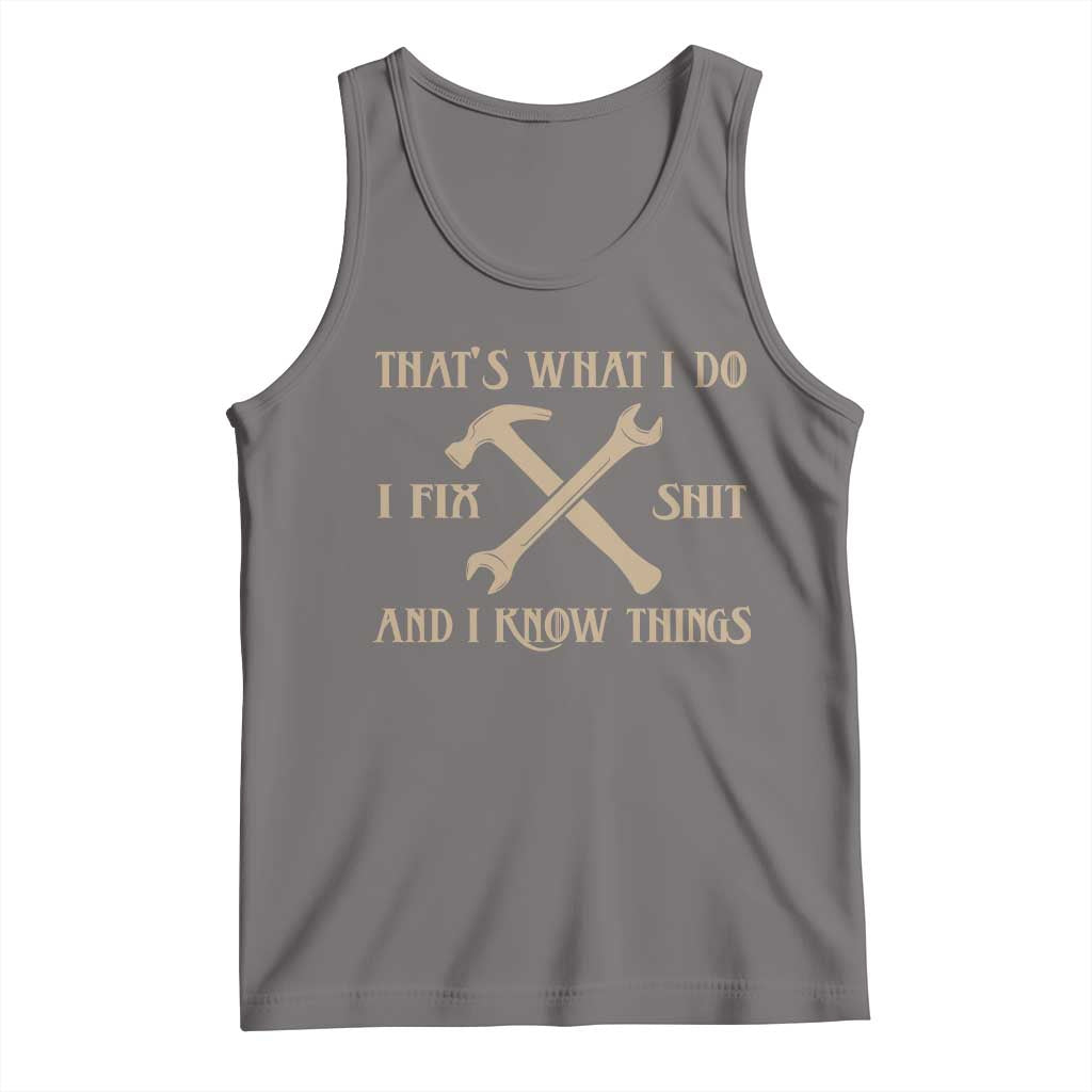 Thats What I Do I Fix Shit And I Know Things Tank Top Funny Work Fathers Day TS11 Deep Heather Print Your Wear