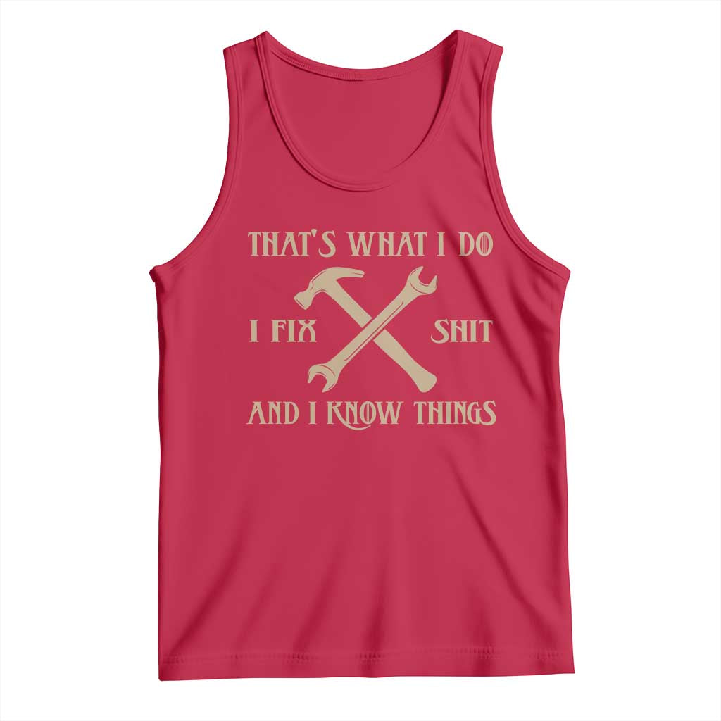Thats What I Do I Fix Shit And I Know Things Tank Top Funny Work Fathers Day TS11 Red Print Your Wear
