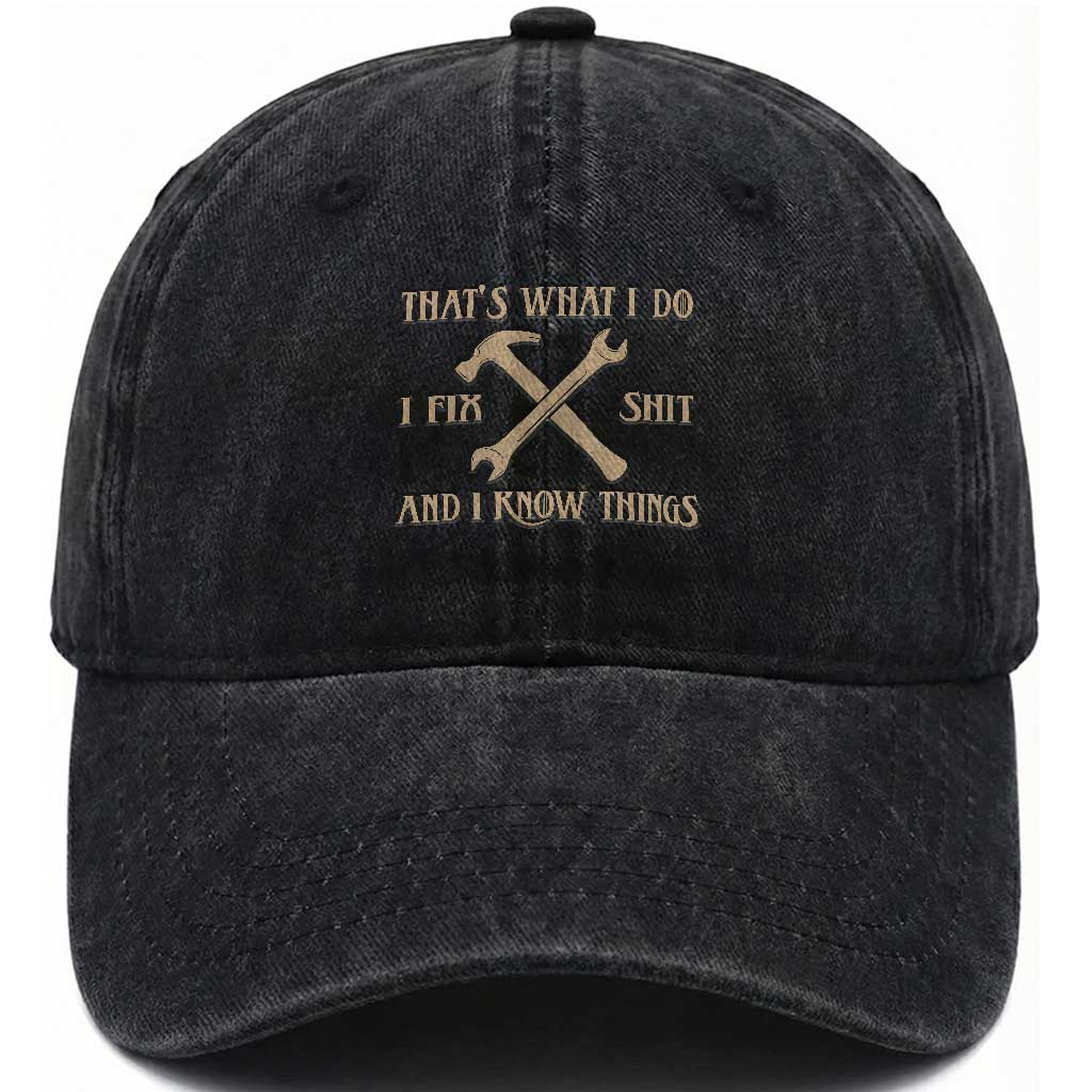 Thats What I Do I Fix Shit And I Know Things Washed Cotton Baseball Cap Funny Work Fathers Day TS11 Print Your Wear