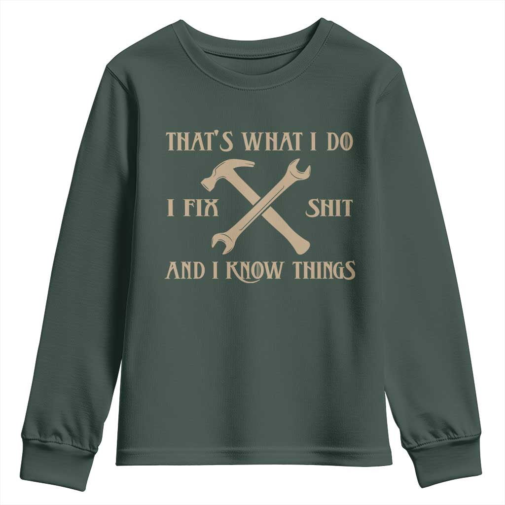 Thats What I Do I Fix Shit And I Know Things Youth Sweatshirt Funny Work Fathers Day TS11 Dark Forest Green Print Your Wear