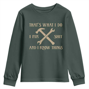 Thats What I Do I Fix Shit And I Know Things Youth Sweatshirt Funny Work Fathers Day TS11 Dark Forest Green Print Your Wear