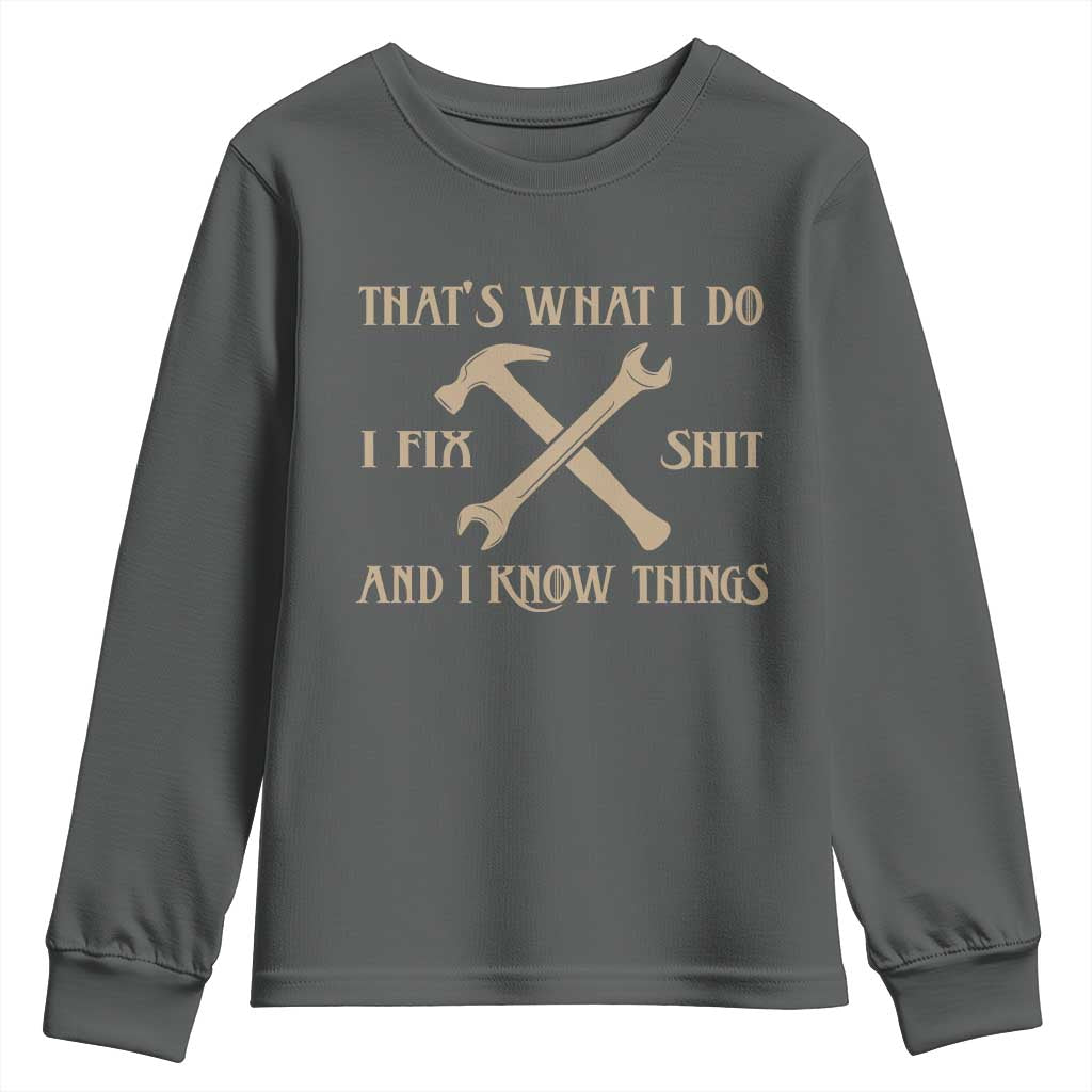 Thats What I Do I Fix Shit And I Know Things Youth Sweatshirt Funny Work Fathers Day TS11 Dark Heather Print Your Wear