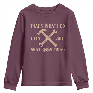 Thats What I Do I Fix Shit And I Know Things Youth Sweatshirt Funny Work Fathers Day TS11 Maroon Print Your Wear