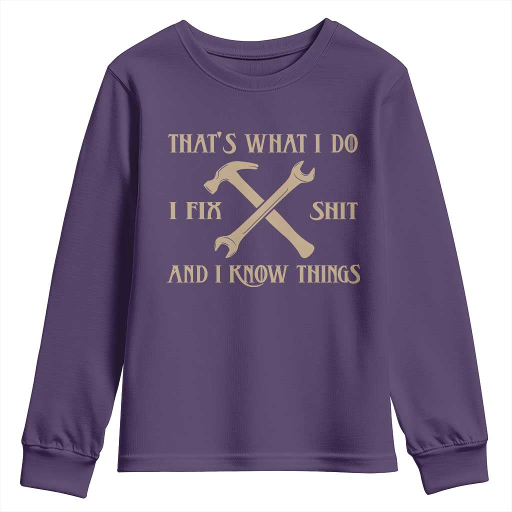 Thats What I Do I Fix Shit And I Know Things Youth Sweatshirt Funny Work Fathers Day TS11 Purple Print Your Wear