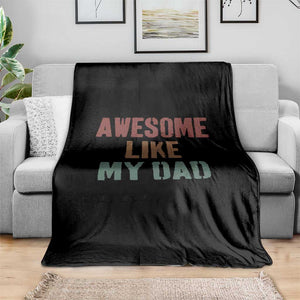 Awesome Like My Dad Throw Blanket Funny Boy and Girl Dad Father's Day TS11 Print Your Wear