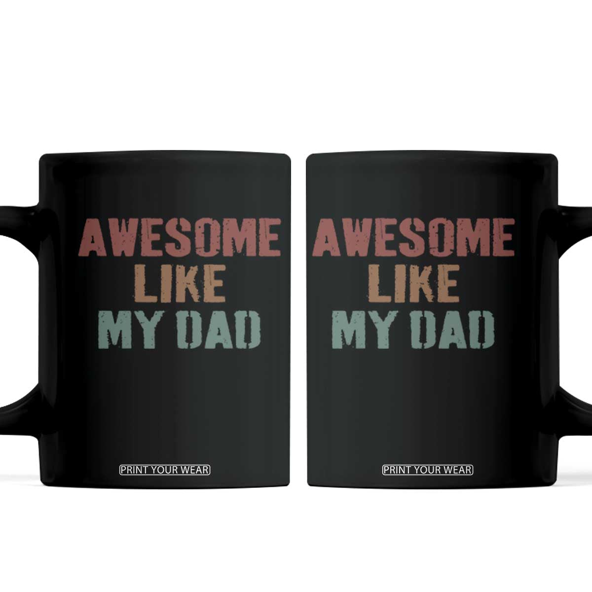 Awesome Like My Dad Coffee Mug Funny Boy and Girl Dad Father's Day TS11 Black Print Your Wear