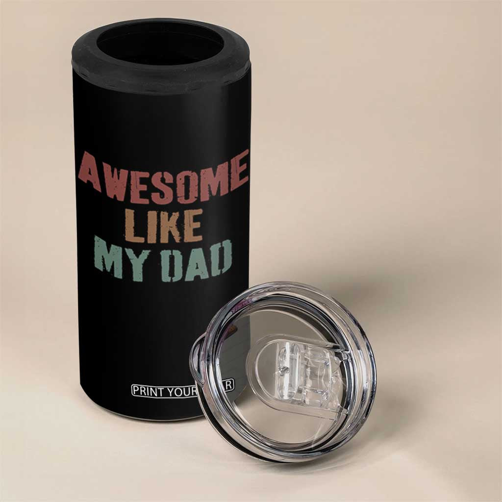 Awesome Like My Dad 4 in 1 Can Cooler Tumbler Funny Boy and Girl Dad Father's Day TS11 Print Your Wear