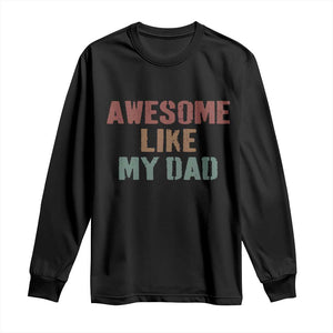 Awesome Like My Dad Long Sleeve Shirt Funny Boy and Girl Dad Father's Day TS11 Black Print Your Wear