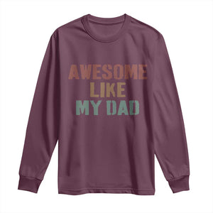 Awesome Like My Dad Long Sleeve Shirt Funny Boy and Girl Dad Father's Day TS11 Maroon Print Your Wear