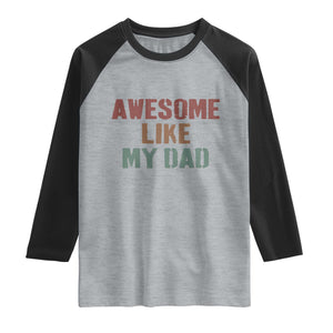 Awesome Like My Dad Raglan Shirt Funny Boy and Girl Dad Father's Day TS11 Heather Gray Black Print Your Wear
