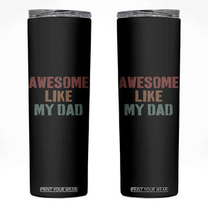 Awesome Like My Dad Skinny Tumbler Funny Boy and Girl Dad Father's Day TS11 Black Print Your Wear
