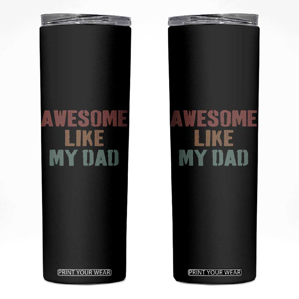Awesome Like My Dad Skinny Tumbler Funny Boy and Girl Dad Father's Day TS11 Black Print Your Wear