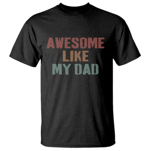 Awesome Like My Dad T Shirt Funny Boy and Girl Dad Father's Day TS11 Black Print Your Wear