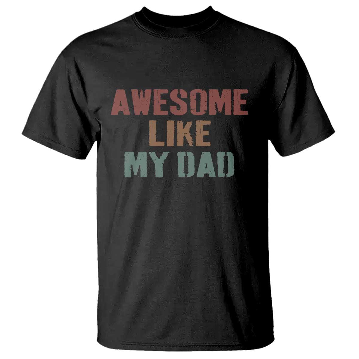 Awesome Like My Dad T Shirt Funny Boy and Girl Dad Father's Day TS11 Black Print Your Wear