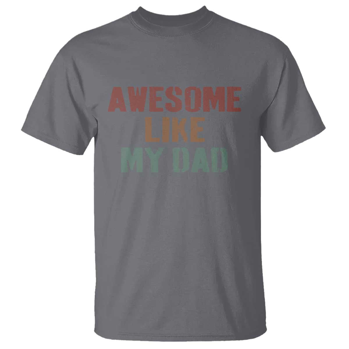 Awesome Like My Dad T Shirt Funny Boy and Girl Dad Father's Day TS11 Charcoal Print Your Wear