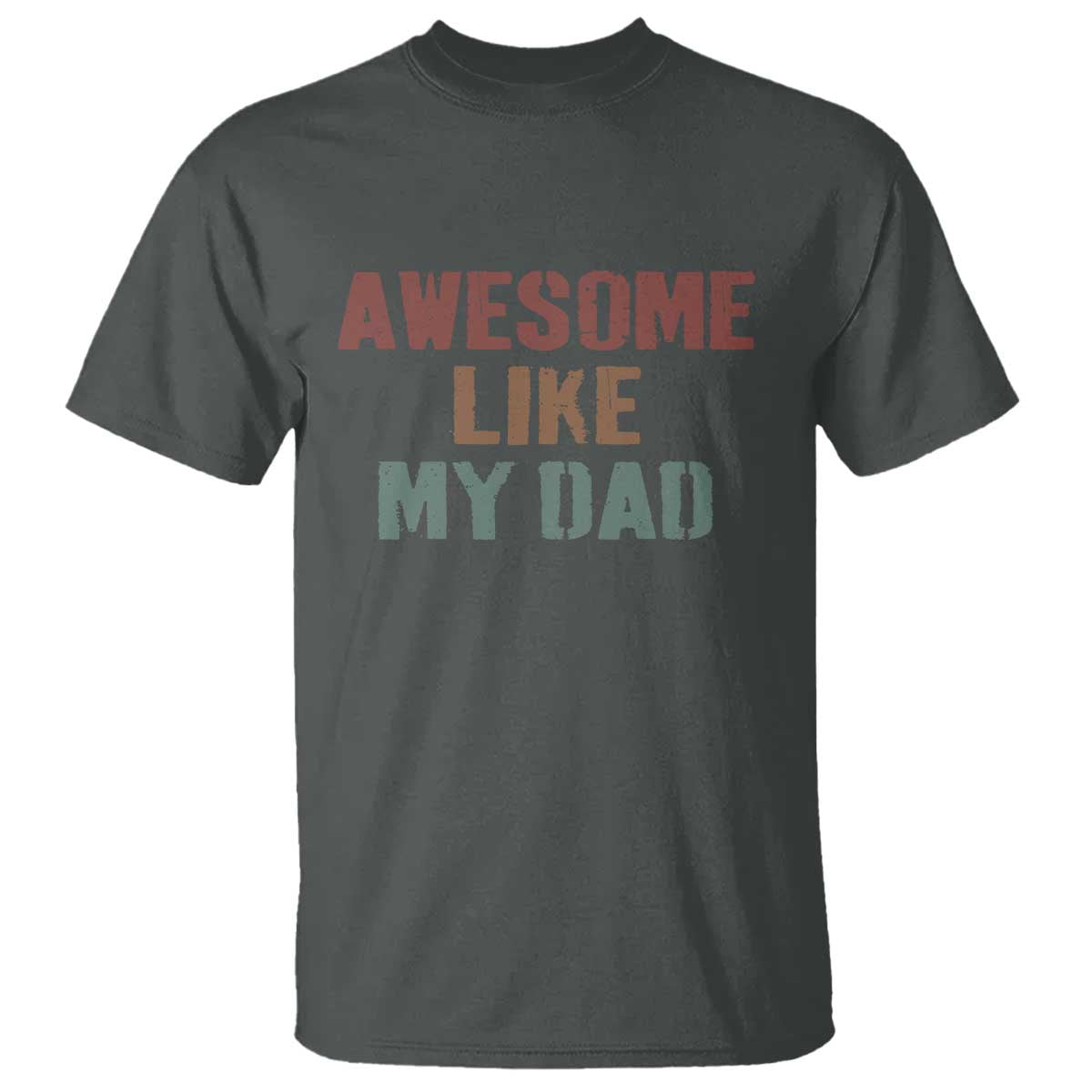 Awesome Like My Dad T Shirt Funny Boy and Girl Dad Father's Day TS11 Dark Heather Print Your Wear
