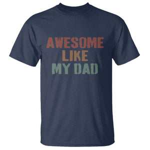 Awesome Like My Dad T Shirt Funny Boy and Girl Dad Father's Day TS11 Navy Print Your Wear