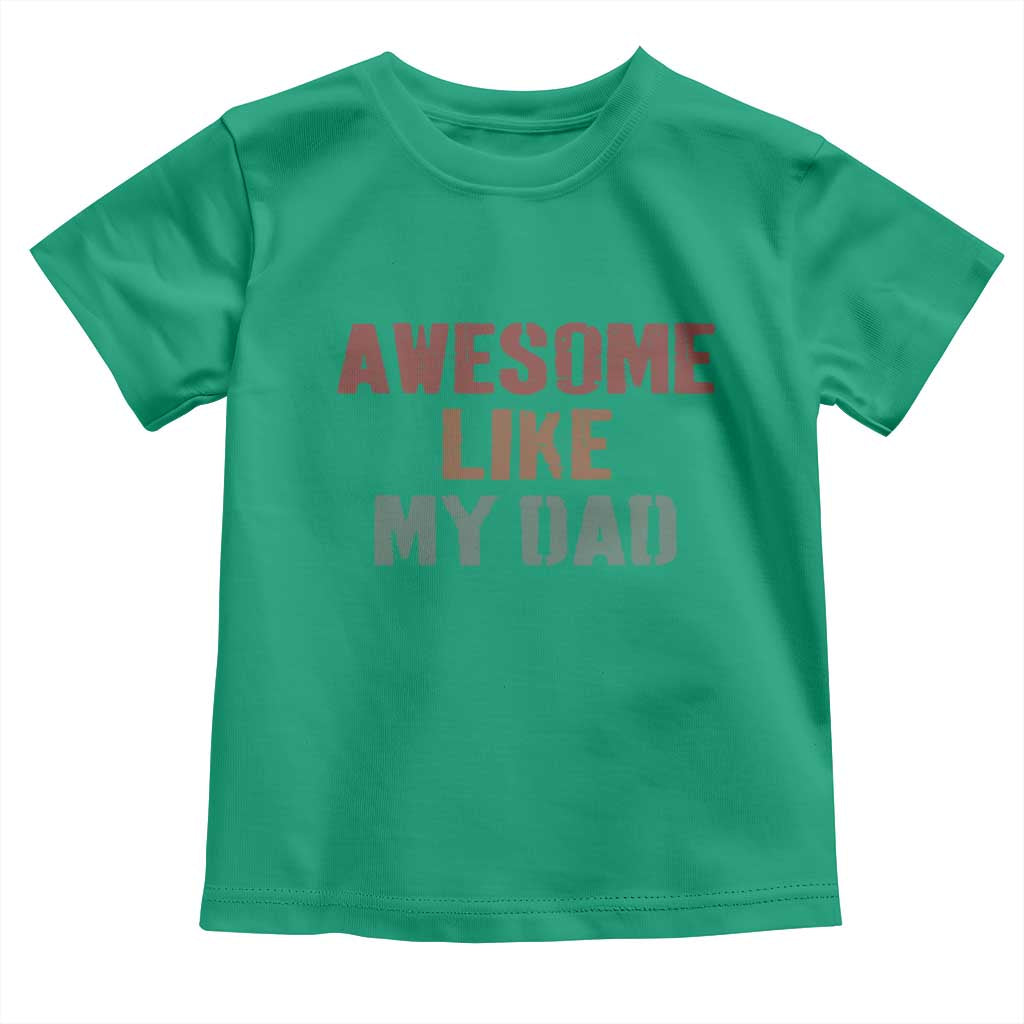 Awesome Like My Dad Toddler T Shirt Funny Boy and Girl Dad Father's Day TS11 Irish Green Print Your Wear