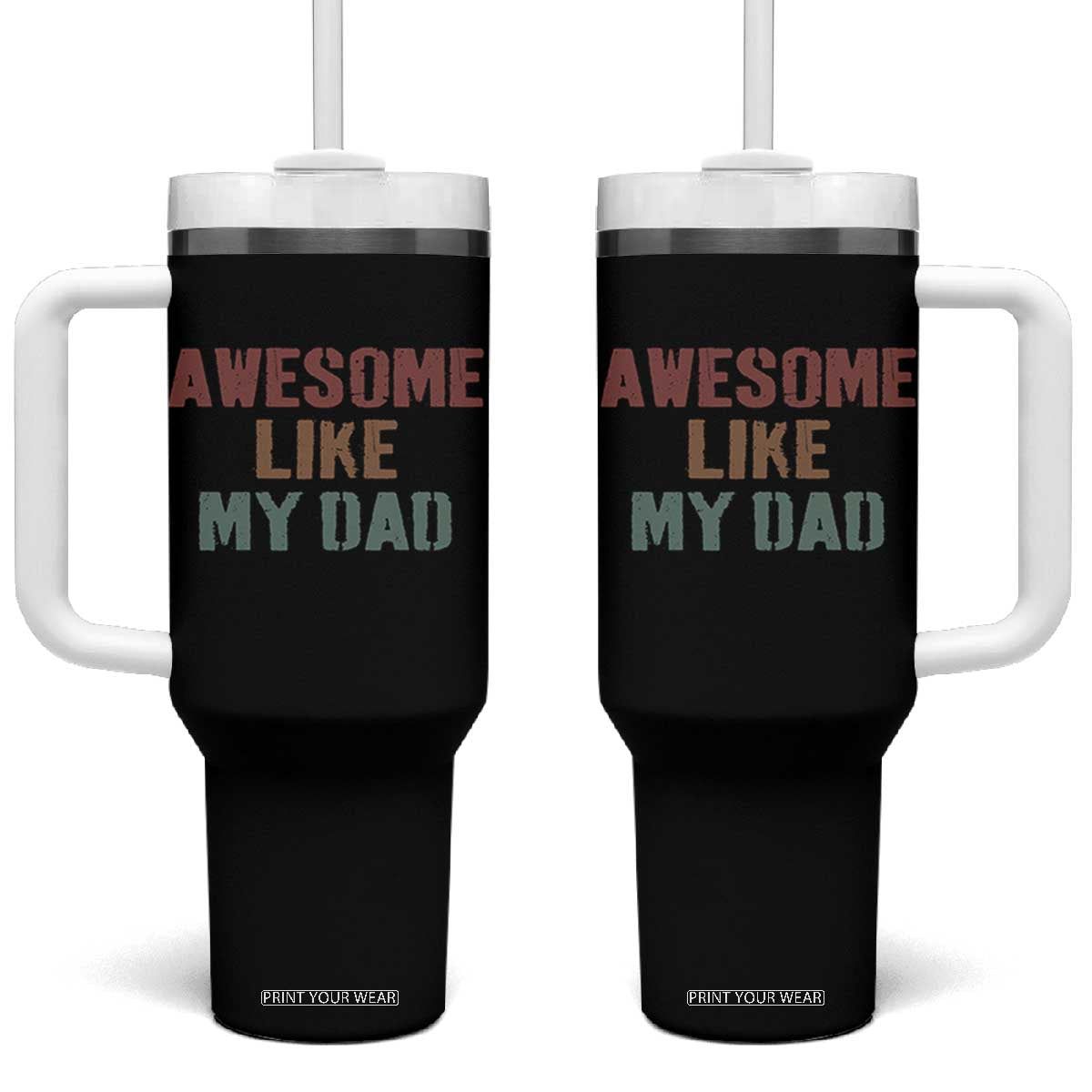 Awesome Like My Dad Tumbler With Handle Funny Boy and Girl Dad Father's Day TS11 One Size: 40 oz Black Print Your Wear