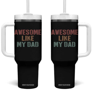 Awesome Like My Dad Tumbler With Handle Funny Boy and Girl Dad Father's Day TS11 One Size: 40 oz Black Print Your Wear