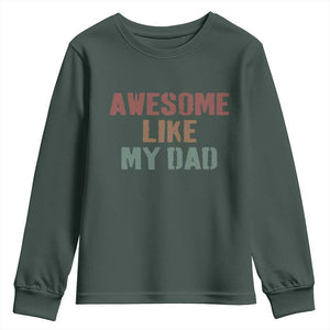 Awesome Like My Dad Youth Sweatshirt Funny Boy and Girl Dad Father's Day TS11 Dark Forest Green Print Your Wear
