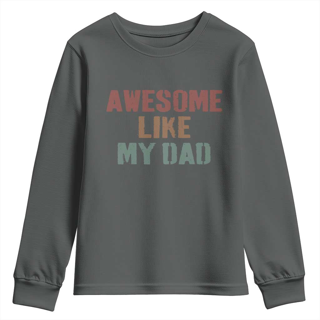 Awesome Like My Dad Youth Sweatshirt Funny Boy and Girl Dad Father's Day TS11 Dark Heather Print Your Wear