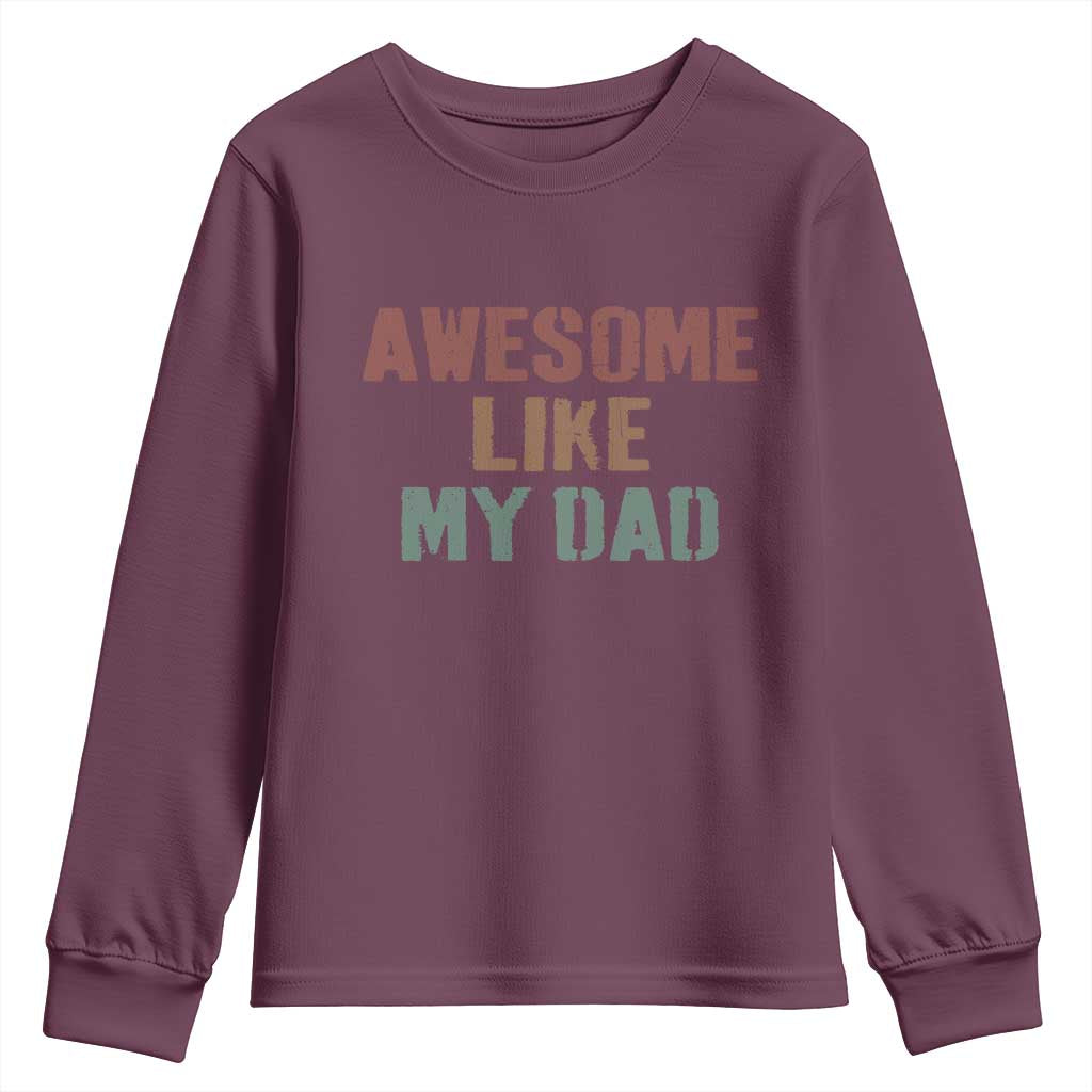 Awesome Like My Dad Youth Sweatshirt Funny Boy and Girl Dad Father's Day TS11 Maroon Print Your Wear